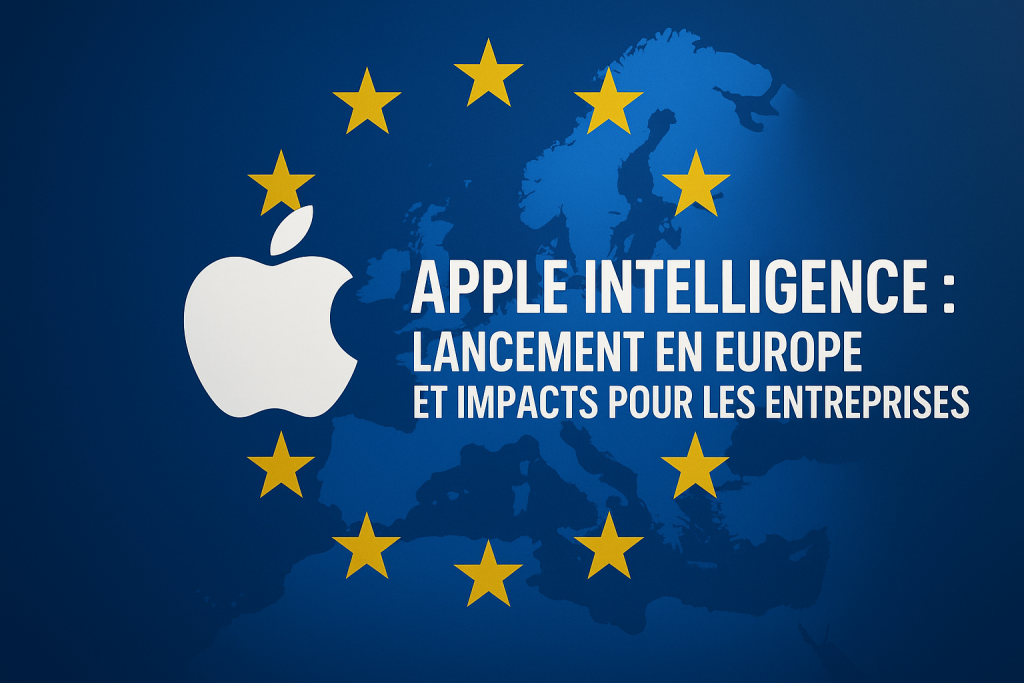 Apple Intelligence : Lancement en Europe et Impacts pour les Entreprises